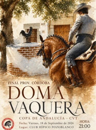 🗓️18 De septiembre CVT FINAL PROV. CÓRDOBA DOMA VAQUERA VI COPA DE ANDALUCÍA. C.H. Círculo del Caballo de Pozoblanco, Pozoblanco (Córdoba).